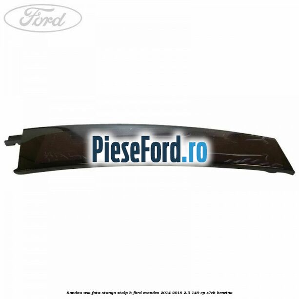 Bandou usa fata stanga stalp B Ford Mondeo 2014-2018 2.5 149 cp Bandou usa fata stanga stalp B Ford Mondeo 2014-2018 2.5 149 cp S7CB benzina
