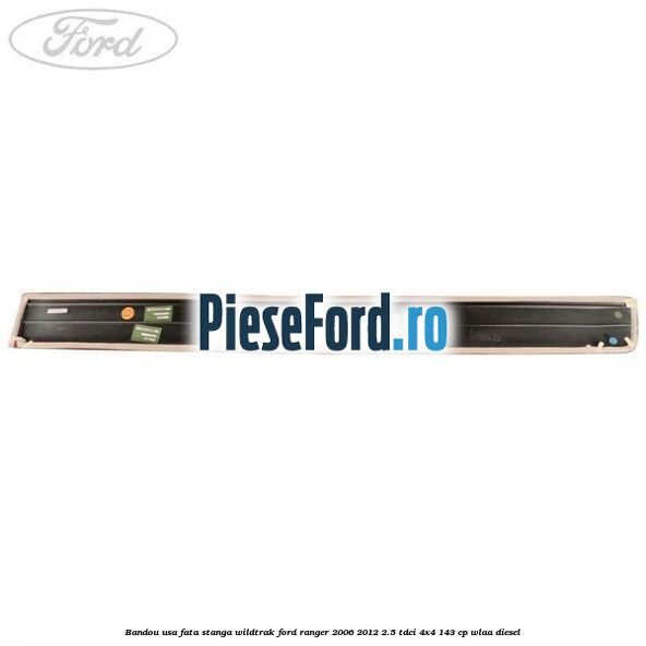 Bandou usa fata stanga Wildtrak Ford Ranger 2006-2012 2.5 TDCi 4x4 143 cp WLAA diesel