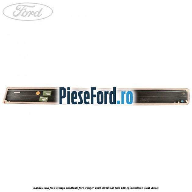 Bandou usa fata stanga Wildtrak Ford Ranger 2006-2012 3.0 TDCi 156 cp MD30DITC, WEAT diesel