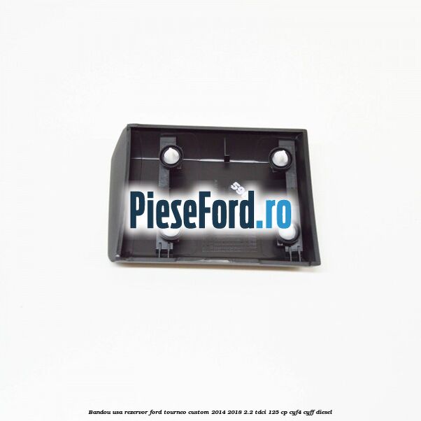 Bandou usa rezervor Ford Tourneo Custom 2014-2018 2.2 TDCi 125 cp CYF4, CYFF diesel