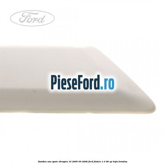 Bandou usa spate dreapta 10/2005-09/2008 Ford Fusion 1.3 60 cp Bandou usa spate dreapta 10/2005-09/2008 Ford Fusion 1.3 60 cp BAJA benzina