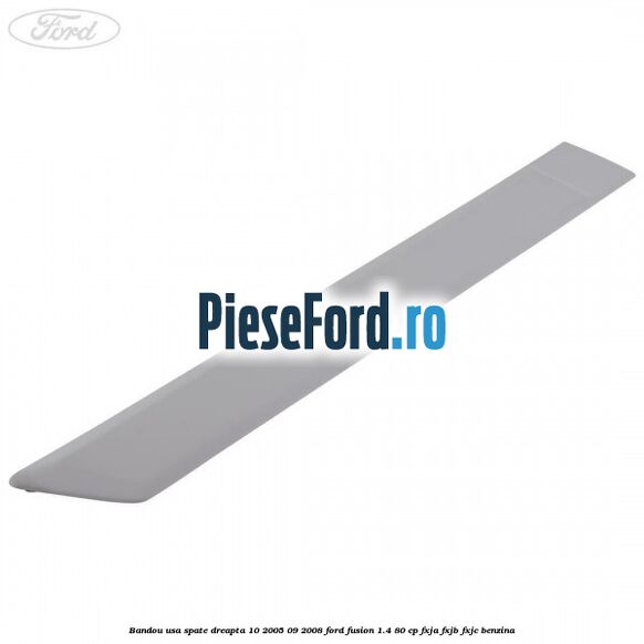Bandou usa spate dreapta 10/2005-09/2008 Ford Fusion 1.4 80 cp Bandou usa spate dreapta 10/2005-09/2008 Ford Fusion 1.4 80 cp FXJA, FXJB, FXJC benzina