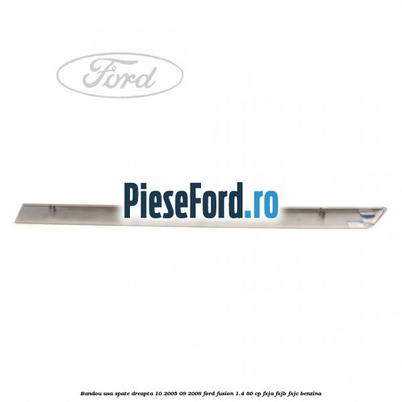 Bandou usa spate dreapta 10/2005-09/2008 Ford Fusion 1.4 80 cp Bandou usa spate dreapta 10/2005-09/2008 Ford Fusion 1.4 80 cp FXJA, FXJB, FXJC benzina