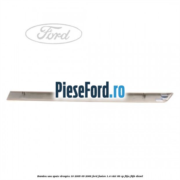 Bandou usa spate dreapta 10/2005-09/2008 Ford Fusion 1.4 TDCi 68 cp F6JA, F6JB diesel