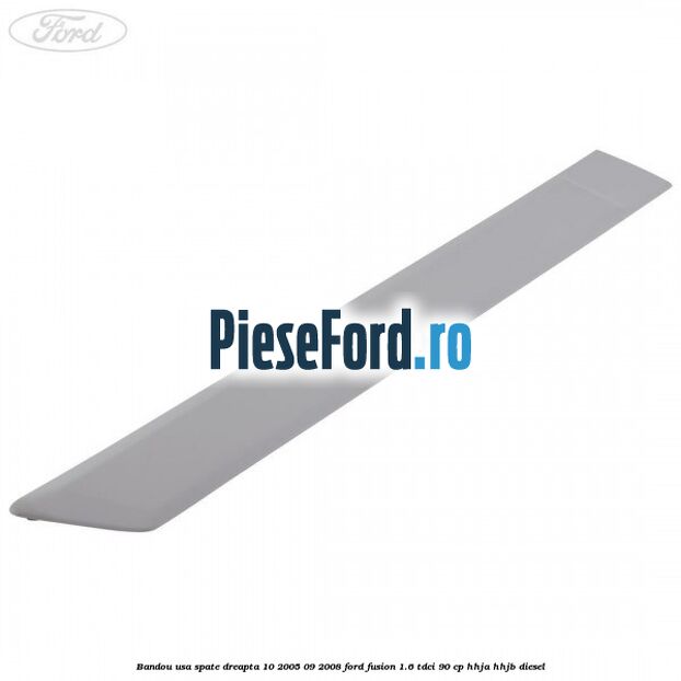 Bandou usa spate dreapta 10/2005-09/2008 Ford Fusion 1.6 TDCi 90 cp Bandou usa spate dreapta 10/2005-09/2008 Ford Fusion 1.6 TDCi 90 cp HHJA, HHJB diesel