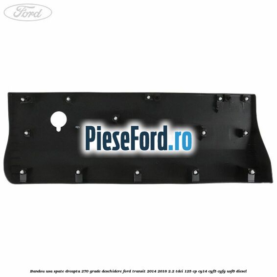 Bandou usa spate dreapta 270 grade deschidere Ford Transit 2014-2018 2.2 TDCi 125 cp CY14, CYF5, CYFG, USF6 diesel