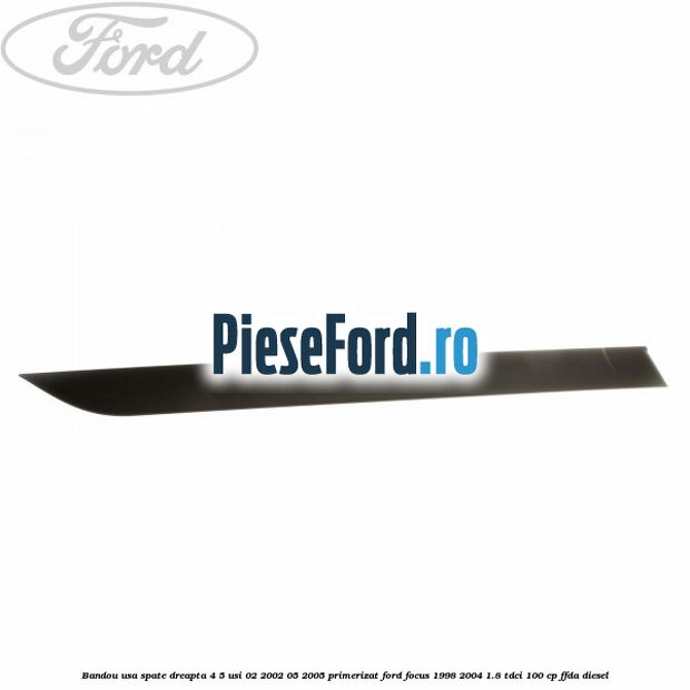 Bandou usa spate dreapta 4/5 usi 02/2002-05/2005 primerizat Ford Focus 1998-2004 1.8 TDCi 100 cp FFDA diesel
