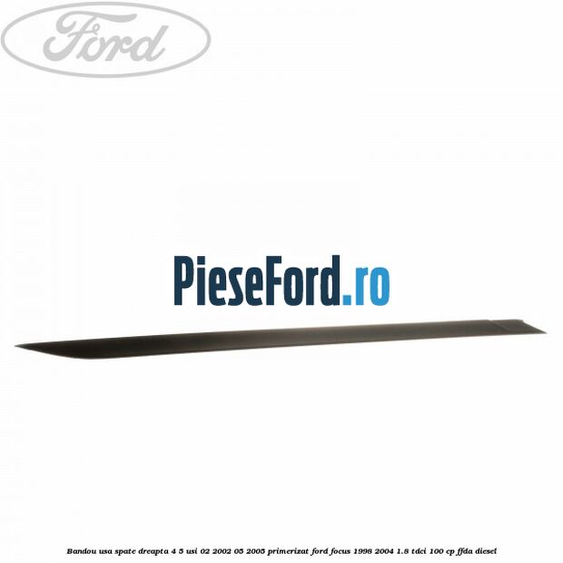 Bandou usa spate dreapta 4/5 usi 02/2002-05/2005 primerizat Ford Focus 1998-2004 1.8 TDCi 100 cp FFDA diesel
