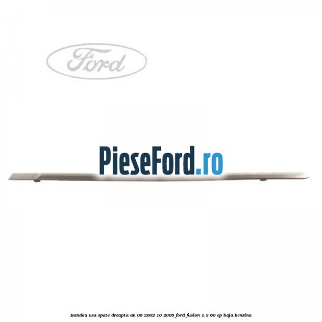 Bandou usa spate dreapta an 06/2002-10/2005 Ford Fusion 1.3 60 cp