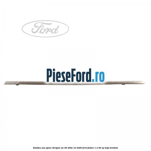 Bandou usa spate dreapta an 06/2002-10/2005 Ford Fusion 1.3 60 cp BAJA benzina