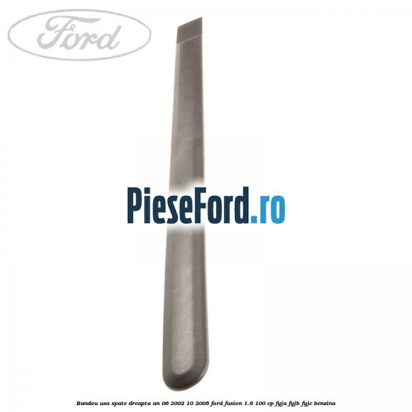 Bandou usa spate dreapta an 06/2002-10/2005 Ford Fusion 1.6 100 cp Bandou usa spate dreapta an 06/2002-10/2005 Ford Fusion 1.6 100 cp FYJA, FYJB, FYJC benzina
