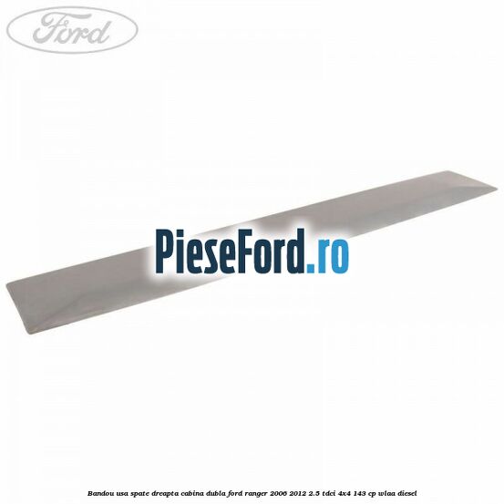 Bandou usa spate dreapta cabina dubla Ford Ranger 2006-2012 2.5 TDCi 4x4 143 cp WLAA diesel