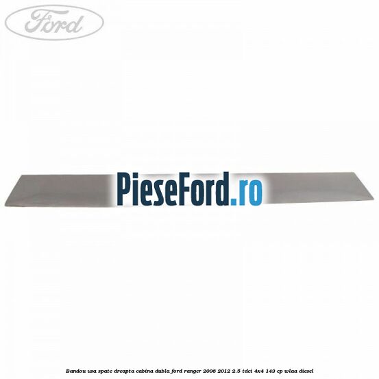Bandou usa spate dreapta cabina dubla Ford Ranger 2006-2012 2.5 TDCi 4x4 143 cp WLAA diesel