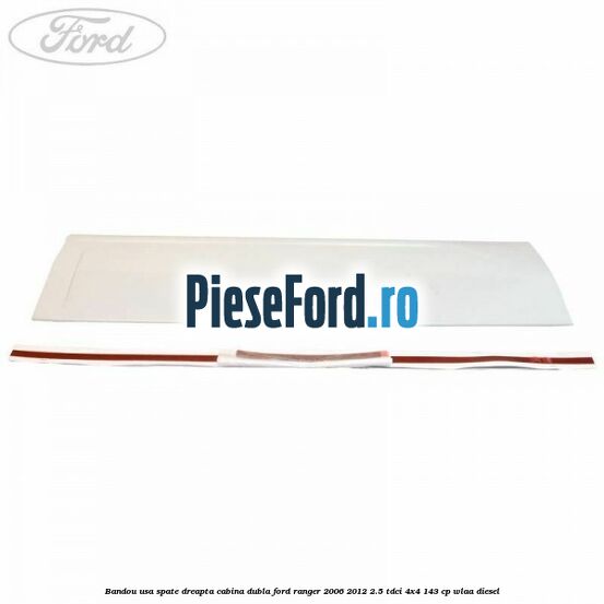 Bandou usa spate dreapta cabina dubla Ford Ranger 2006-2012 2.5 TDCi 4x4 143 cp WLAA diesel