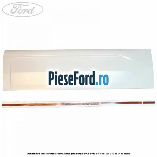 Bandou usa spate dreapta cabina dubla Ford Ranger 2006-2012 2.5 TDCi 4x4 143 cp WLAA diesel