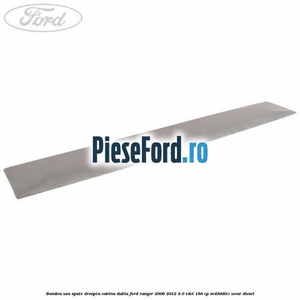 Bandou usa spate dreapta cabina dubla Ford Ranger 2006-2012 3.0 TDCi 156 cp MD30DITC, WEAT diesel