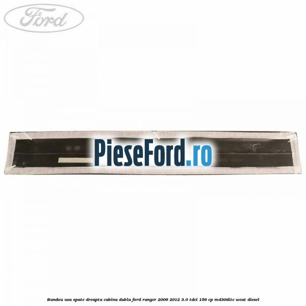 Bandou usa spate dreapta cabina dubla Ford Ranger 2006-2012 3.0 TDCi 156 cp MD30DITC, WEAT diesel