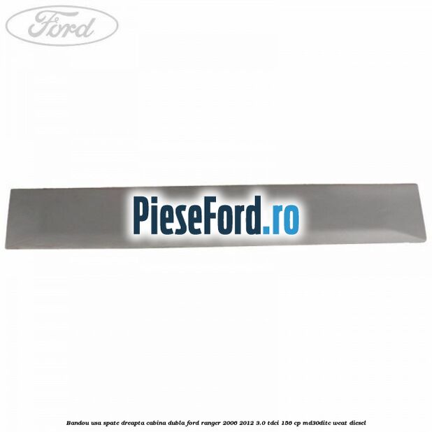 Bandou usa spate dreapta cabina dubla Ford Ranger 2006-2012 3.0 TDCi 156 cp MD30DITC, WEAT diesel