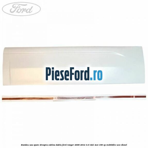 Bandou usa spate dreapta cabina dubla Ford Ranger 2006-2012 3.0 TDCi 4x4 156 cp MD30DITC, WEC diesel