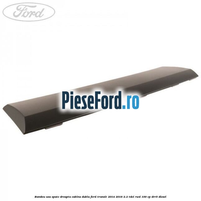 Bandou usa spate dreapta cabina dubla Ford Transit 2014-2018 2.2 TDCi RWD 100 cp DRR5 diesel