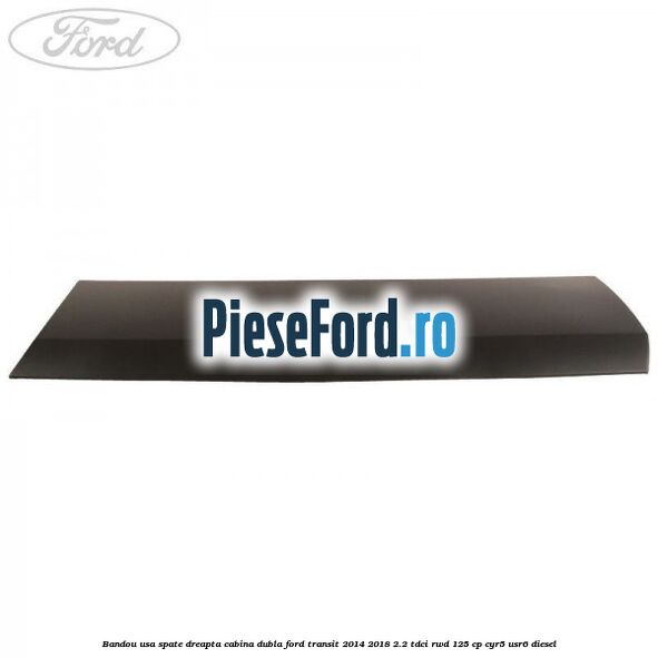 Bandou usa spate dreapta cabina dubla Ford Transit 2014-2018 2.2 TDCi RWD 125 cp CYR5, USR6 diesel