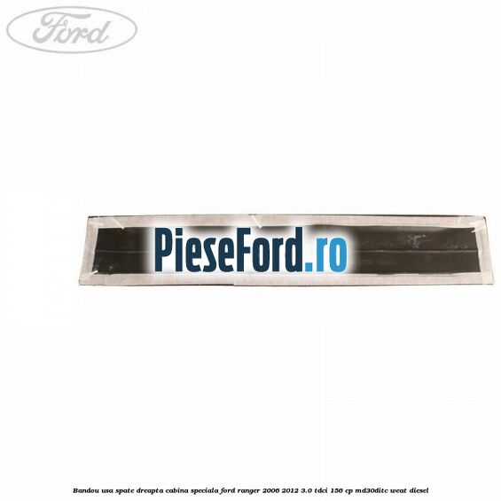 Bandou usa spate dreapta cabina speciala Ford Ranger 2006-2012 3.0 TDCi 156 cp MD30DITC, WEAT diesel