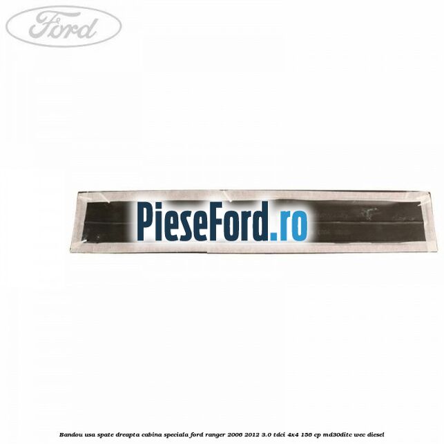 Bandou usa spate dreapta cabina speciala Ford Ranger 2006-2012 3.0 TDCi 4x4 156 cp MD30DITC, WEC diesel