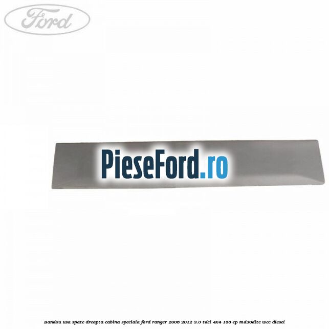 Bandou usa spate dreapta cabina speciala Ford Ranger 2006-2012 3.0 TDCi 4x4 156 cp MD30DITC, WEC diesel