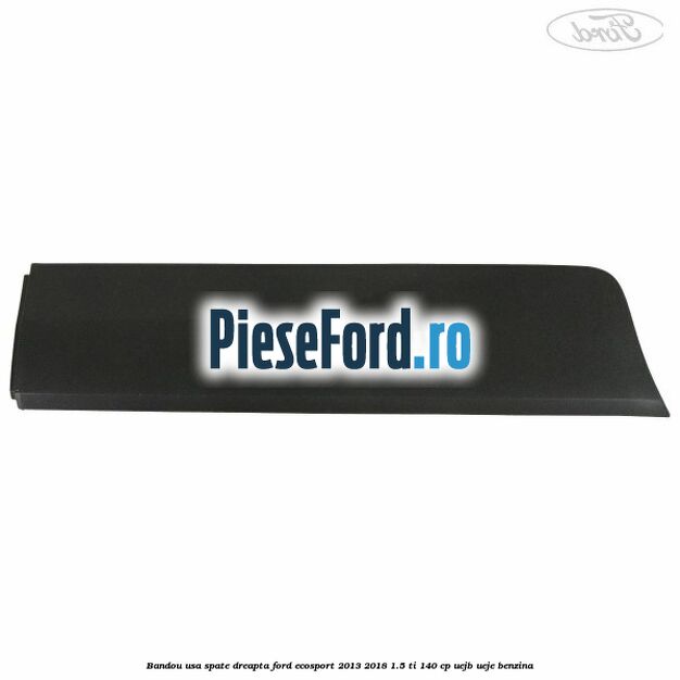 Bandou usa spate dreapta Ford EcoSport 2013-2018 1.5 Ti 140 cp UEJB, UEJE benzina