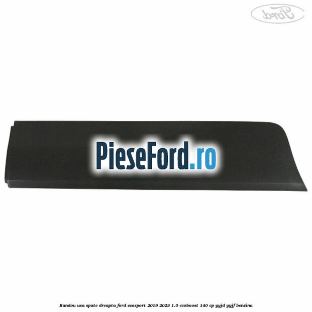 Bandou usa spate dreapta Ford EcoSport 2019-2023 1.0 EcoBoost 140 cp YYJD, YYJF benzina