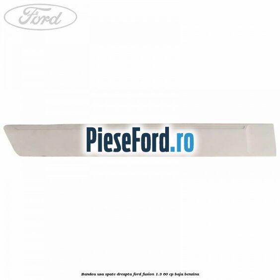 Bandou usa spate dreapta Ford Fusion 1.3 60 cp BAJA benzina