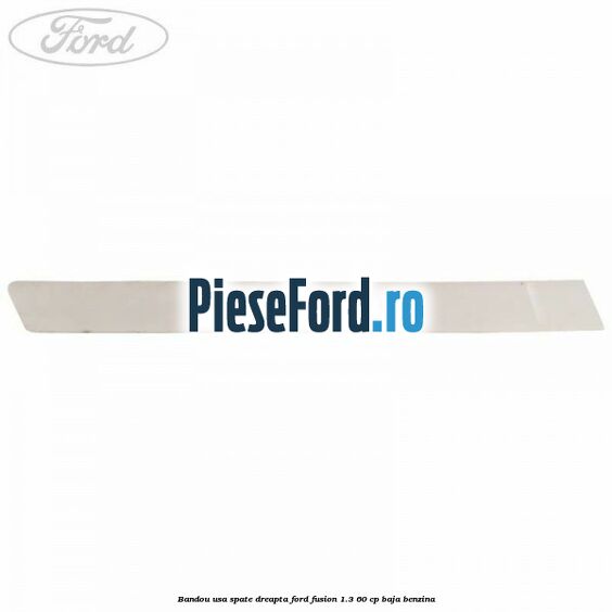 Bandou usa spate dreapta Ford Fusion 1.3 60 cp BAJA benzina