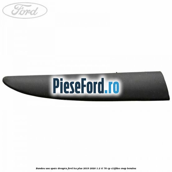 Bandou usa spate dreapta Ford Ka plus 2019-2020 1.2 Ti 70 cp C12FDOS, ENAP benzina