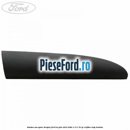 Bandou usa spate dreapta Ford Ka plus 2019-2020 1.2 Ti 70 cp C12FDOS, ENAP benzina