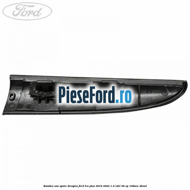 Bandou usa spate dreapta Ford Ka plus 2019-2020 1.5 TDCI 95 cp 15DSOX diesel