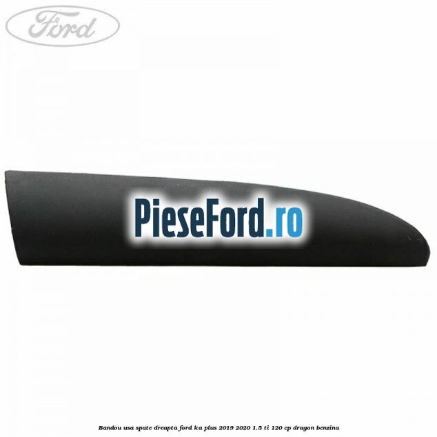 Bandou usa spate dreapta Ford Ka plus 2019-2020 1.5 Ti 120 cp dragon benzina