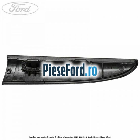 Bandou usa spate dreapta Ford Ka plus Active 2019-2020 1.5 TDCI 95 cp 15DSOX diesel