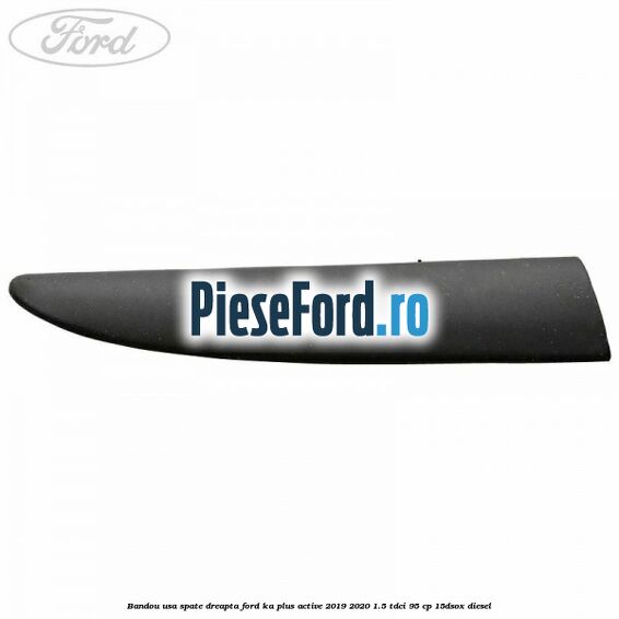 Bandou usa spate dreapta Ford Ka plus Active 2019-2020 1.5 TDCI 95 cp 15DSOX diesel