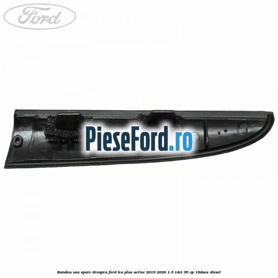 Bandou usa spate dreapta Ford Ka plus Active 2019-2020 1.5 TDCI 95 cp 15DSOX diesel