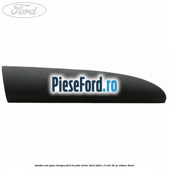 Bandou usa spate dreapta Ford Ka plus Active 2019-2020 1.5 TDCI 95 cp 15DSOX diesel