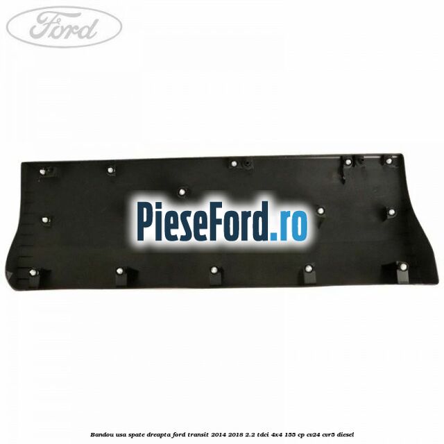 Bandou usa spate dreapta Ford Transit 2014-2018 2.2 TDCi 4x4 155 cp Bandou usa spate dreapta Ford Transit 2014-2018 2.2 TDCi 4x4 155 cp CV24, CVR5 diesel