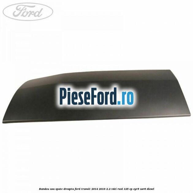 Bandou usa spate dreapta Ford Transit 2014-2018 2.2 TDCi RWD 125 cp CYR5, USR6 diesel