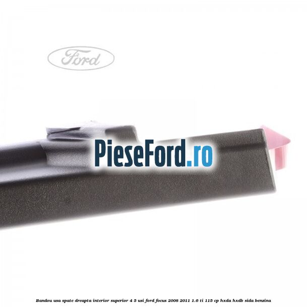 Bandou usa spate dreapta interior superior 4/5 usi Ford Focus 2008-2011 1.6 Ti 115 cp HXDA, HXDB, SIDA benzina