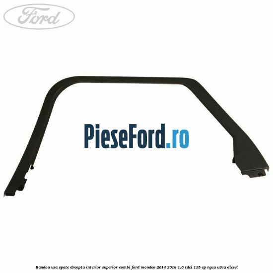 Bandou usa spate dreapta interior superior combi Ford Mondeo 2014-2018 1.6 TDCi 115 cp Bandou usa spate dreapta interior superior combi Ford Mondeo 2014-2018 1.6 TDCi 115 cp NGCA, U3CA diesel