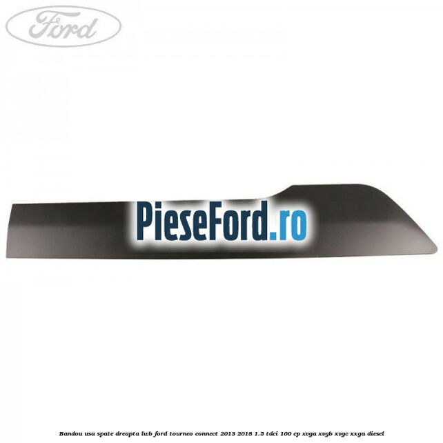 Bandou usa spate dreapta LWB Ford Tourneo Connect 2013-2018 1.5 TDCi 100 cp Bandou usa spate dreapta LWB Ford Tourneo Connect 2013-2018 1.5 TDCi 100 cp XVGA, XVGB, XVGC, XXGA diesel