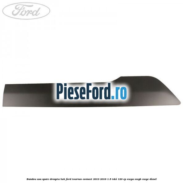 Bandou usa spate dreapta LWB Ford Tourneo Connect 2013-2018 1.5 TDCi 120 cp XWGA, XWGB, XWGC diesel