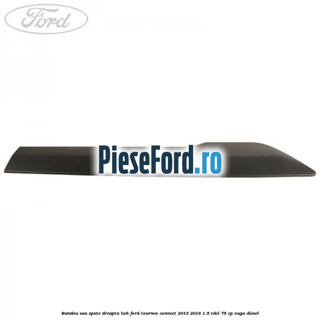Bandou usa spate dreapta LWB Ford Tourneo Connect 2013-2018 1.5 TDCi 75 cp XUGA diesel