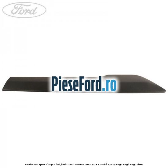 Bandou usa spate dreapta LWB Ford Transit Connect 2013-2018 1.5 TDCi 120 cp XWGA, XWGB, XWGC diesel
