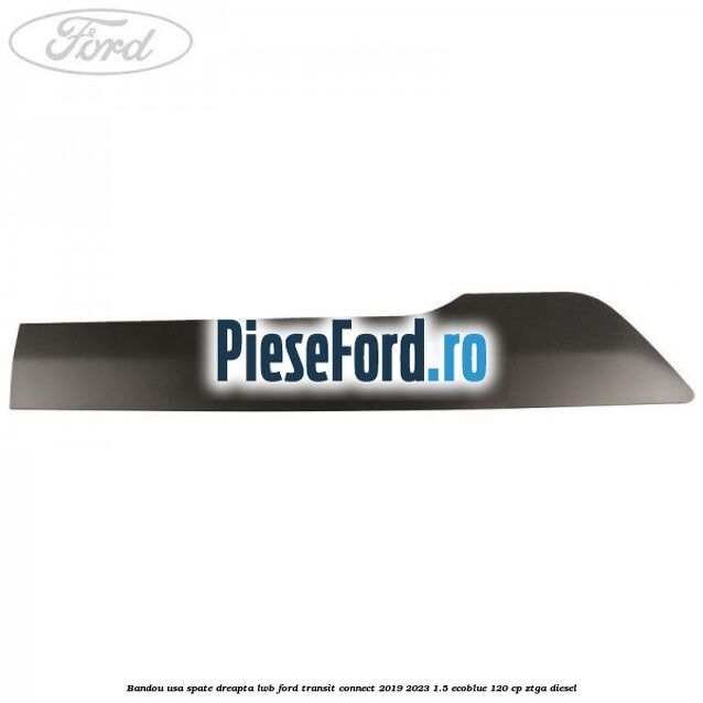 Bandou usa spate dreapta LWB Ford Transit Connect 2019-2023 1.5 EcoBlue 120 cp ZTGA diesel
