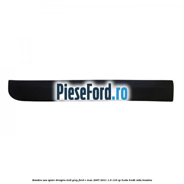 Bandou usa spate dreapta mid grey Ford C-Max 2007-2011 1.6 116 cp HXDA, HXDB, SIDA benzina